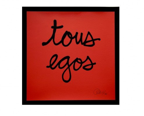 Ben Vautier, TOUS EGOS, 2012, sur papier Arches BFK Rives 300g, signée et numérotée, sérigraphie, 100 ex., 50x50cm -